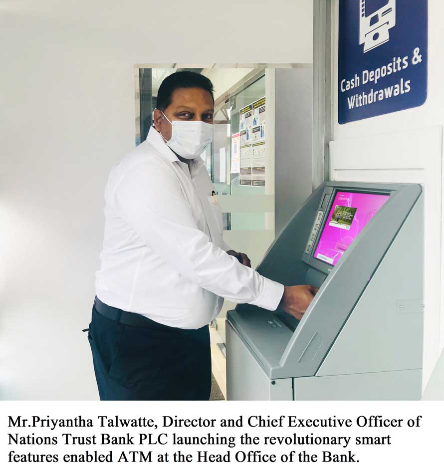 Mr. Priyantha Talwatte Director and Chief Executive Officer of Nations Trust Bank PLC launching the revolutionary smart features enabled ATM at the Head Office of the Bank